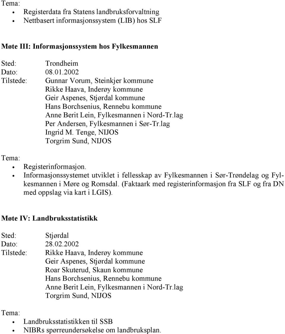 lag Per Andersen, Fylkesmannen i Sør-Tr.lag Ingrid M. Tenge, NIJOS Torgrim Sund, NIJOS Tema: Registerinformasjon.