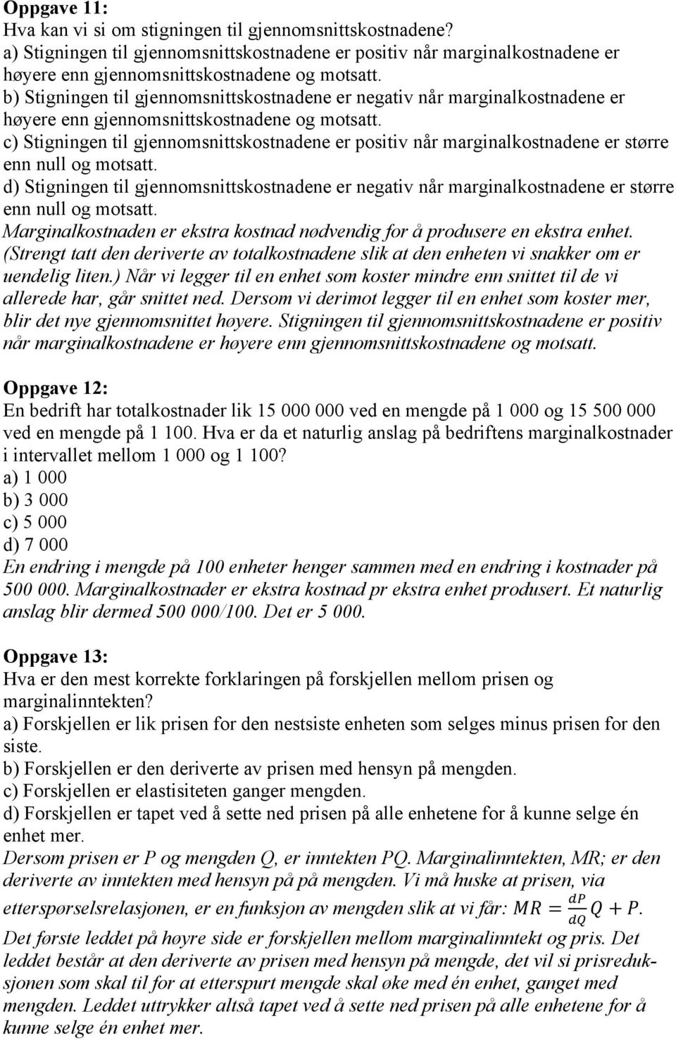 c) Stigningen til gjennomsnittskostnadene er positiv når marginalkostnadene er større enn null og motsatt.