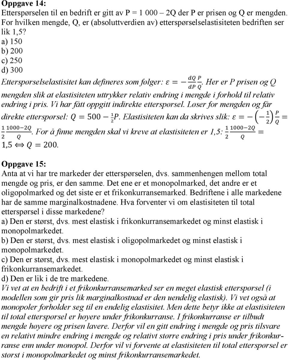 Her er P prisen og Q " mengden slik at elastisiteten uttrykker relativ endring i mengde i forhold til relativ endring i pris. Vi har fått oppgitt indirekte etterspørsel.