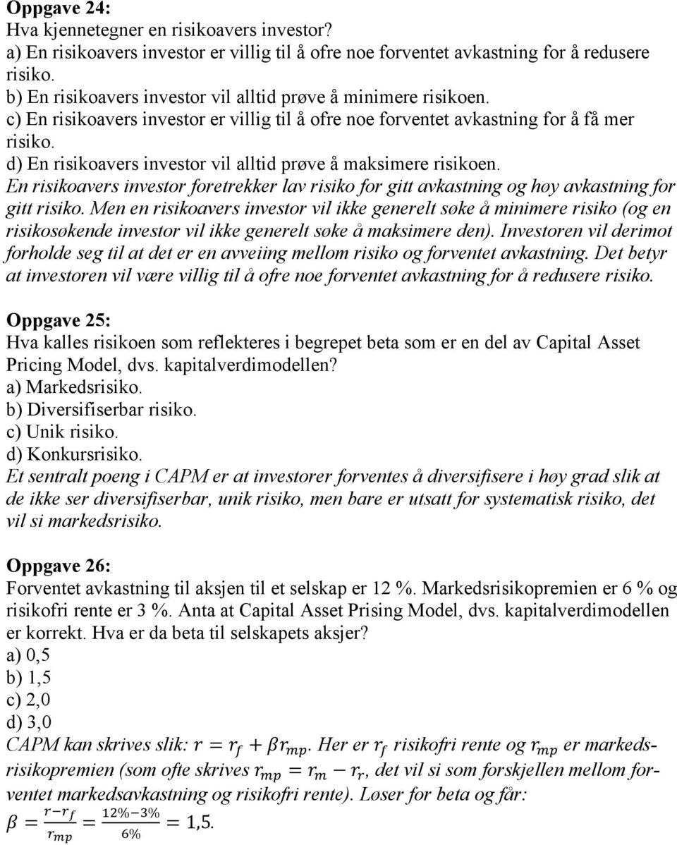 d) En risikoavers investor vil alltid prøve å maksimere risikoen. En risikoavers investor foretrekker lav risiko for gitt avkastning og høy avkastning for gitt risiko.