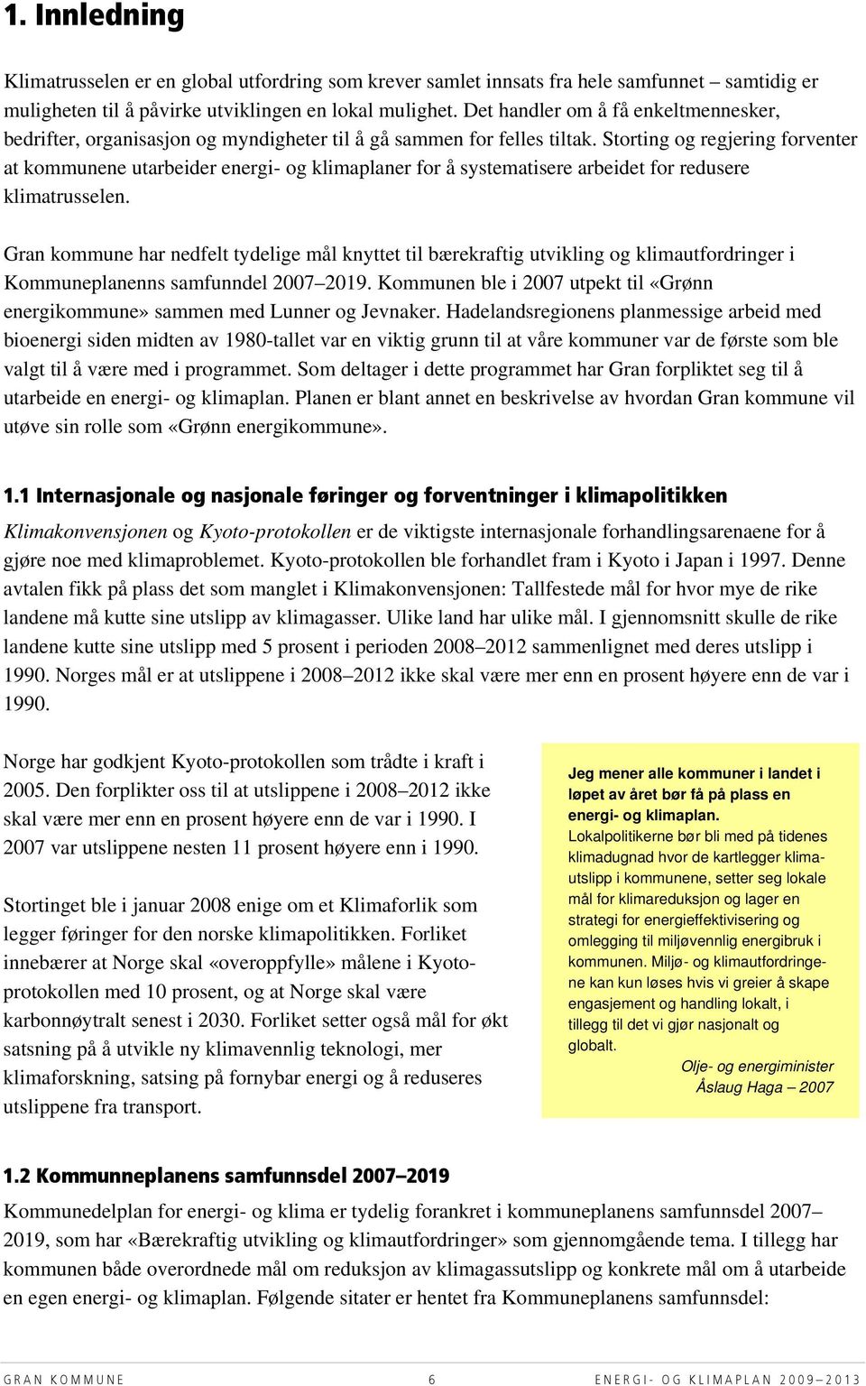 Storting og regjering forventer at kommunene utarbeider energi- og klimaplaner for å systematisere arbeidet for redusere klimatrusselen.