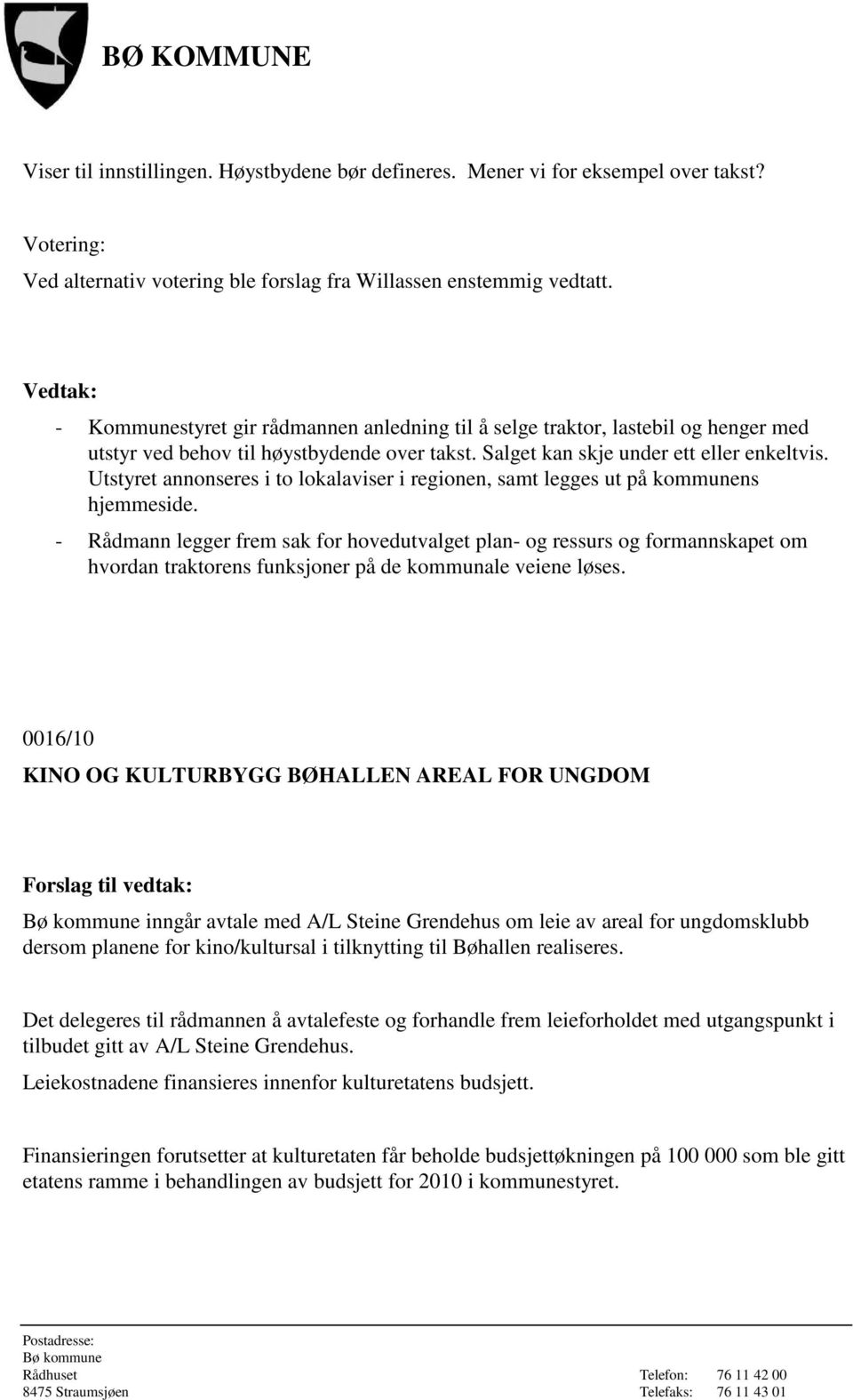 Utstyret annonseres i to lokalaviser i regionen, samt legges ut på kommunens hjemmeside.