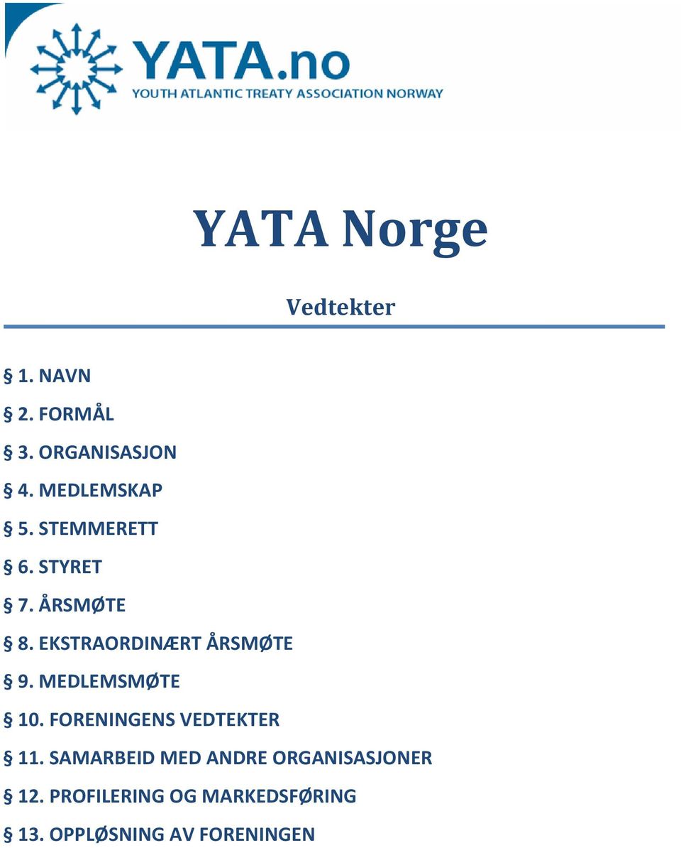 EKSTRAORDINÆRT ÅRSMØTE 9. MEDLEMSMØTE 10. FORENINGENS VEDTEKTER 11.