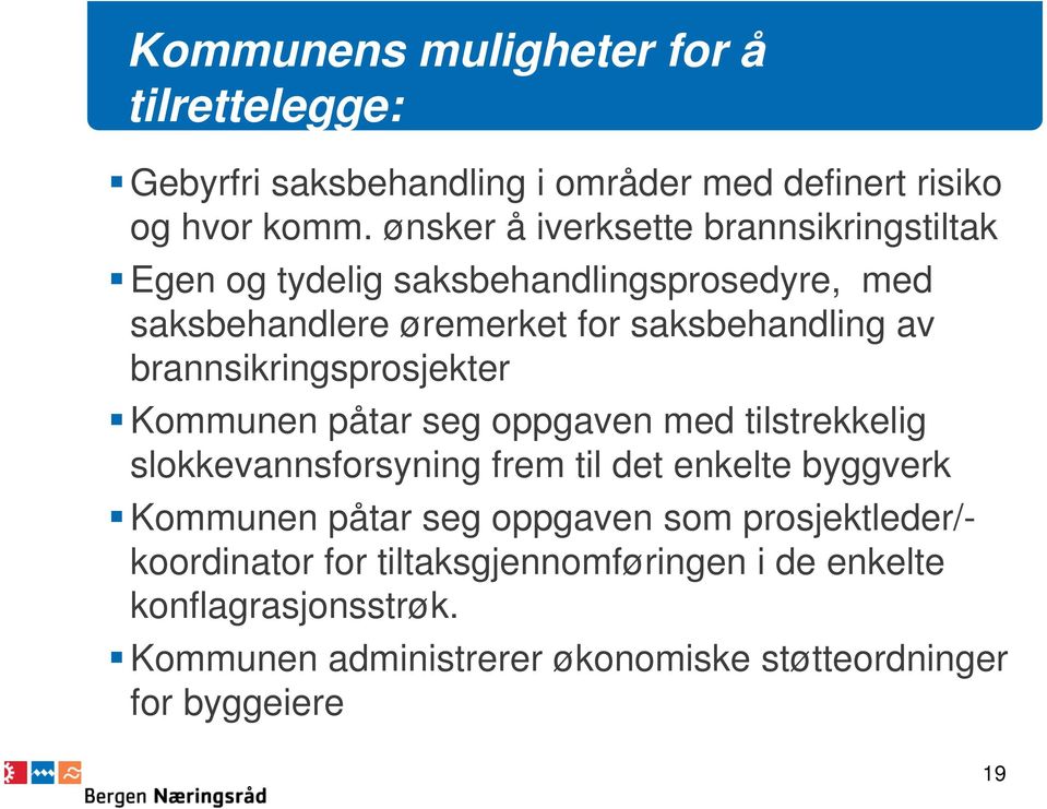 brannsikringsprosjekter Kommunen påtar seg oppgaven med tilstrekkelig slokkevannsforsyning frem til det enkelte byggverk Kommunen påtar