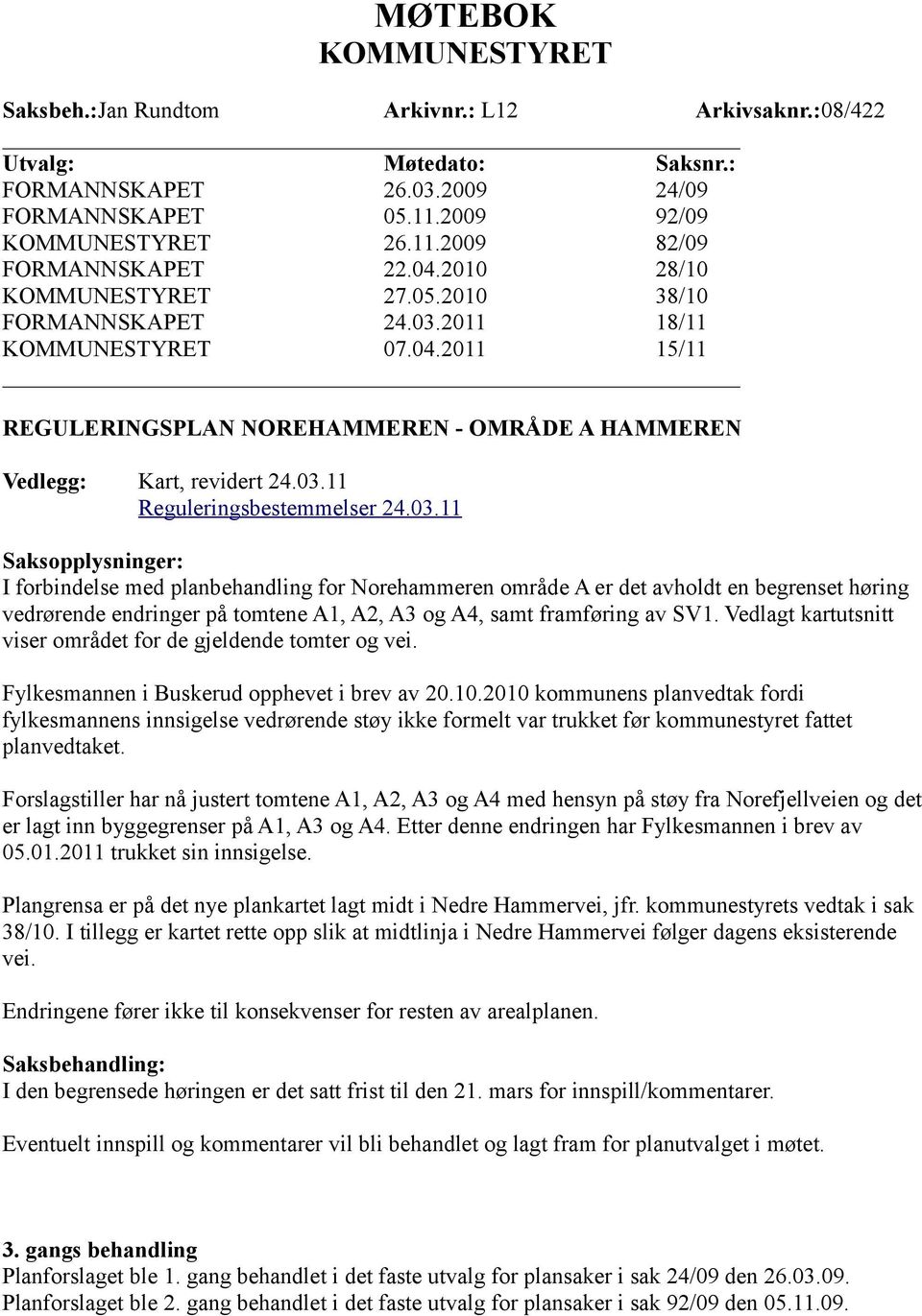 2011 18/11 07.04.2011 15/11 REGULERINGSPLAN NOREHAMMEREN - OMRÅDE A HAMMEREN Vedlegg: Kart, revidert 24.03.