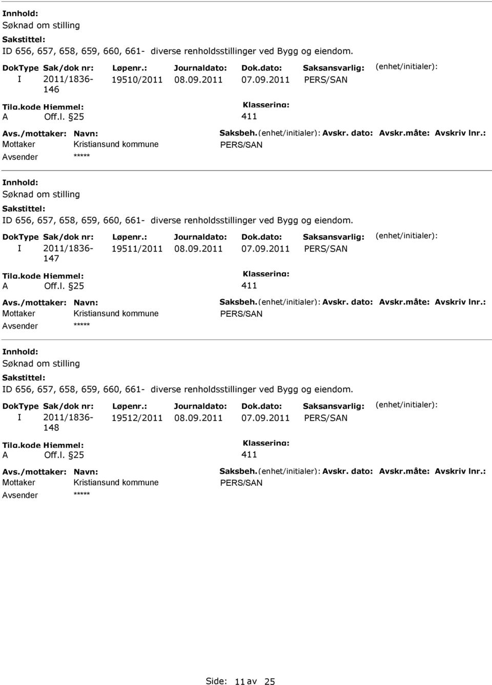 147 19511/2011 vs./mottaker: Navn: Saksbeh.  148 19512/2011 vs./mottaker: Navn: Saksbeh. vskr. dato: vskr.måte: vskriv lnr.