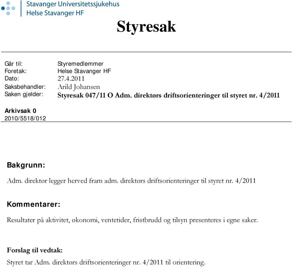 4/2011 Arkivsak 0 2010/5518/012 Bakgrunn: Adm. direktør legger herved fram adm. direktørs driftsorienteringer til styret nr.