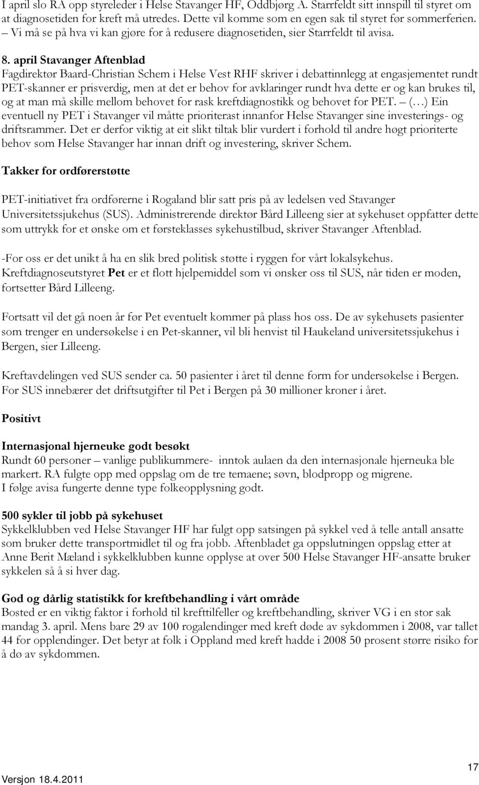 april Stavanger Aftenblad Fagdirektør Baard-Christian Schem i Helse Vest RHF skriver i debattinnlegg at engasjementet rundt PET-skanner er prisverdig, men at det er behov for avklaringer rundt hva