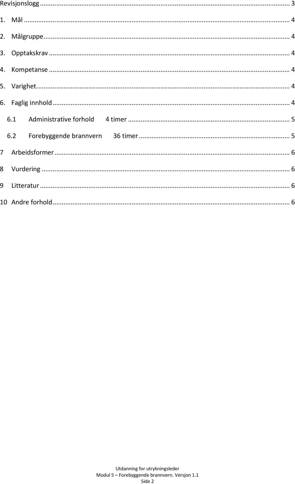 .. 5 6.2 Forebyggende brannvern 36 timer... 5 7 Arbeidsformer.