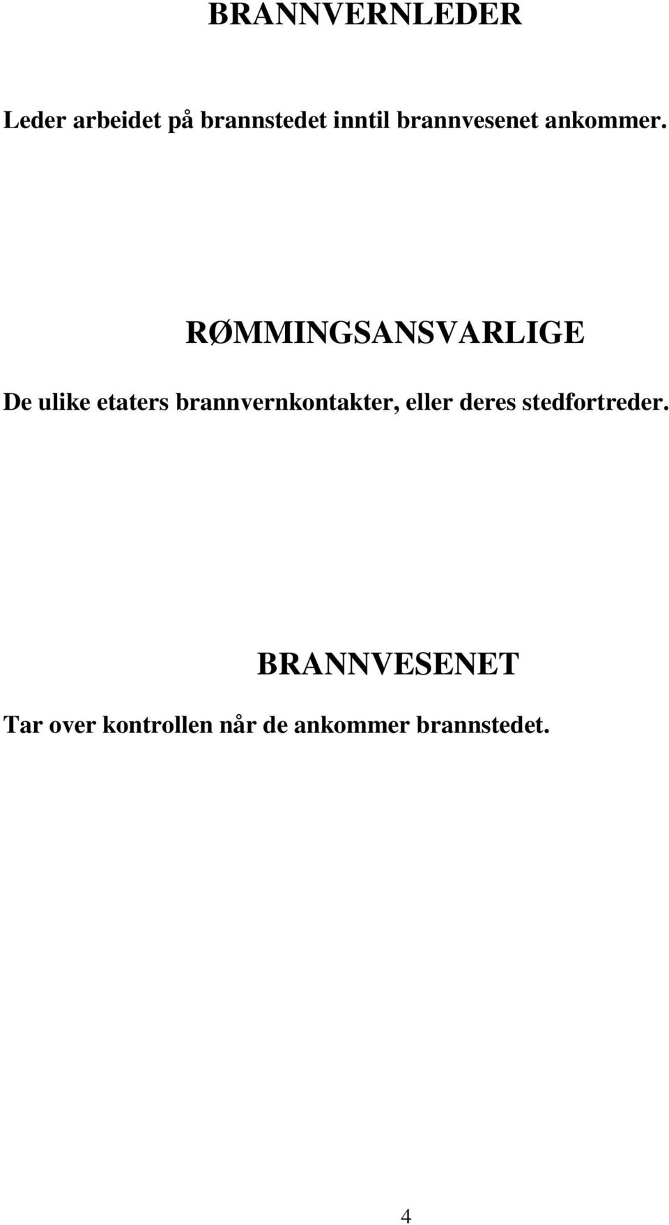 RØMMINGSANSVARLIGE De ulike etaters brannvernkontakter,