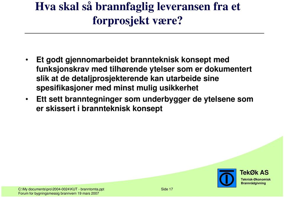 dokumentert slik at de detaljprosjekterende kan utarbeide sine spesifikasjoner med minst mulig