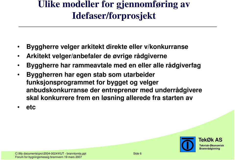 egen stab som utarbeider funksjonsprogrammet for bygget og velger anbudskonkurranse der entreprenør med