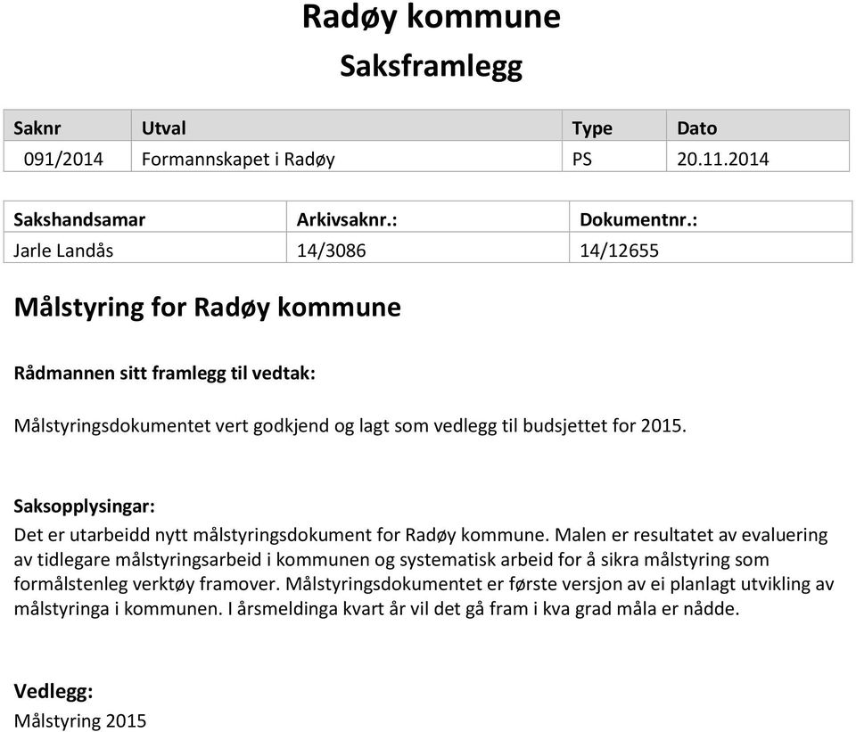 Saksopplysingar: Det er utarbeidd nytt målstyringsdokument for Radøy kommune.