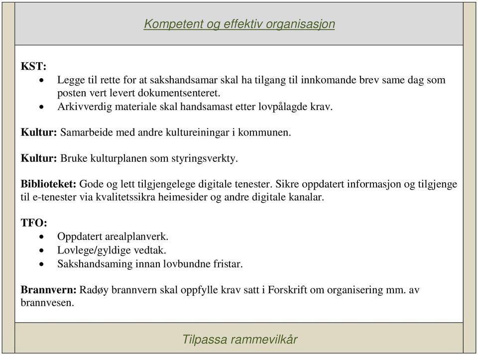 Biblioteket: Gode og lett tilgjengelege digitale tenester. Sikre oppdatert informasjon og tilgjenge til e-tenester via kvalitetssikra heimesider og andre digitale kanalar.