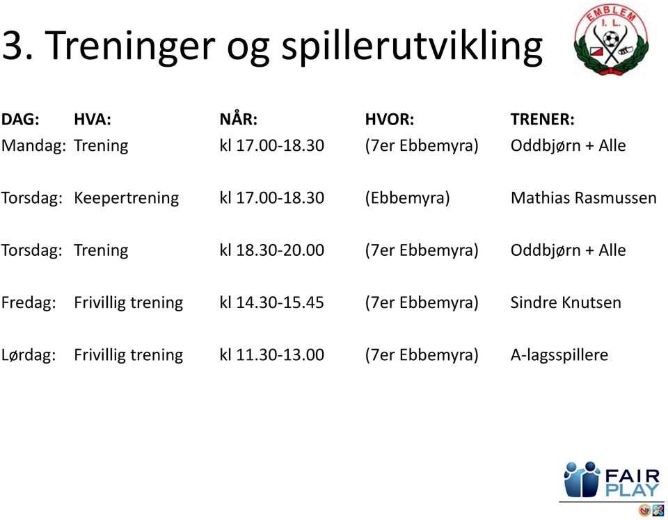 30 (Ebbemyra) Mathias Rasmussen Torsdag: Trening kl 18.30-20.