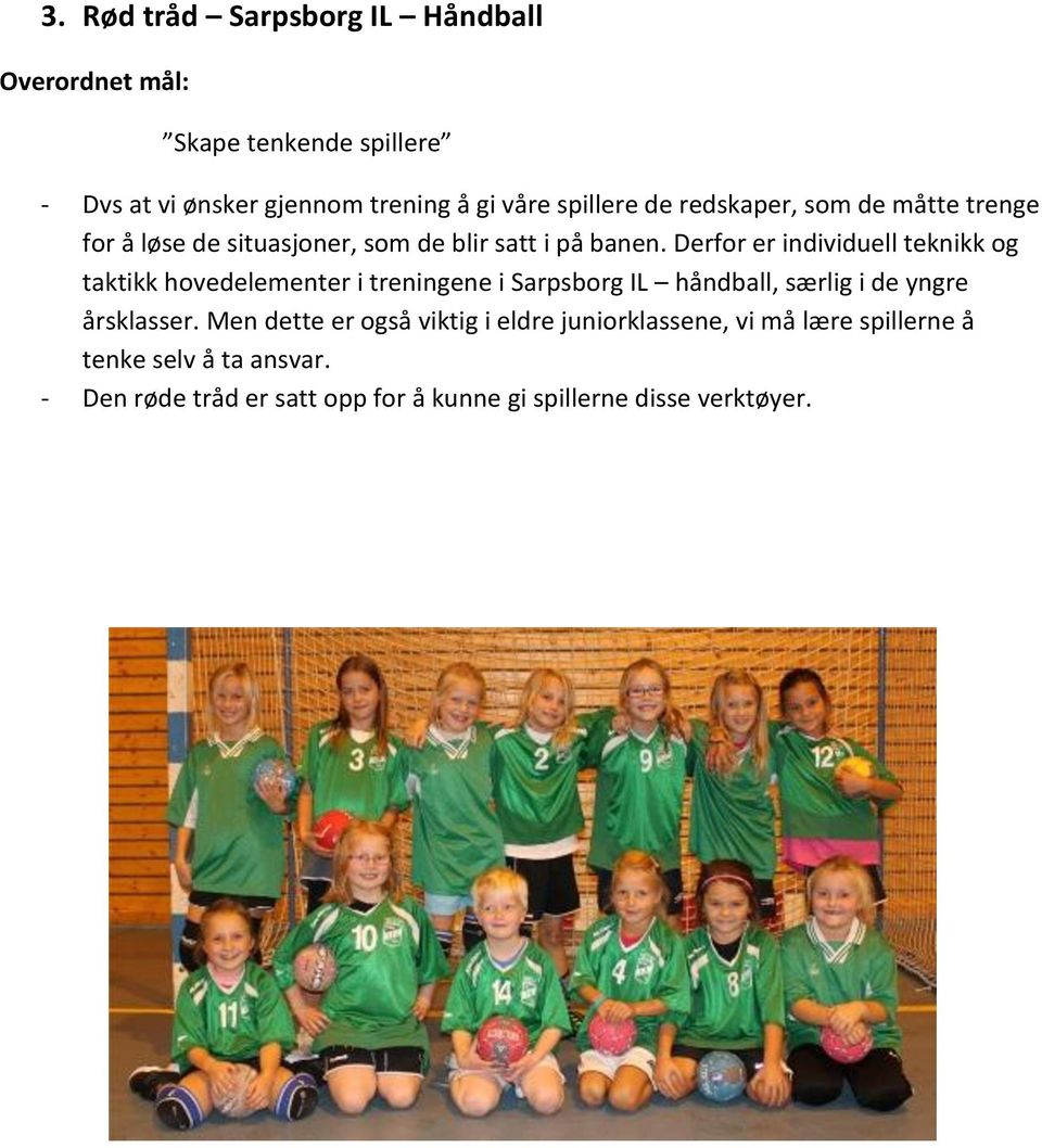 Derfor er individuell teknikk og taktikk hovedelementer i treningene i Sarpsborg IL håndball, særlig i de yngre årsklasser.