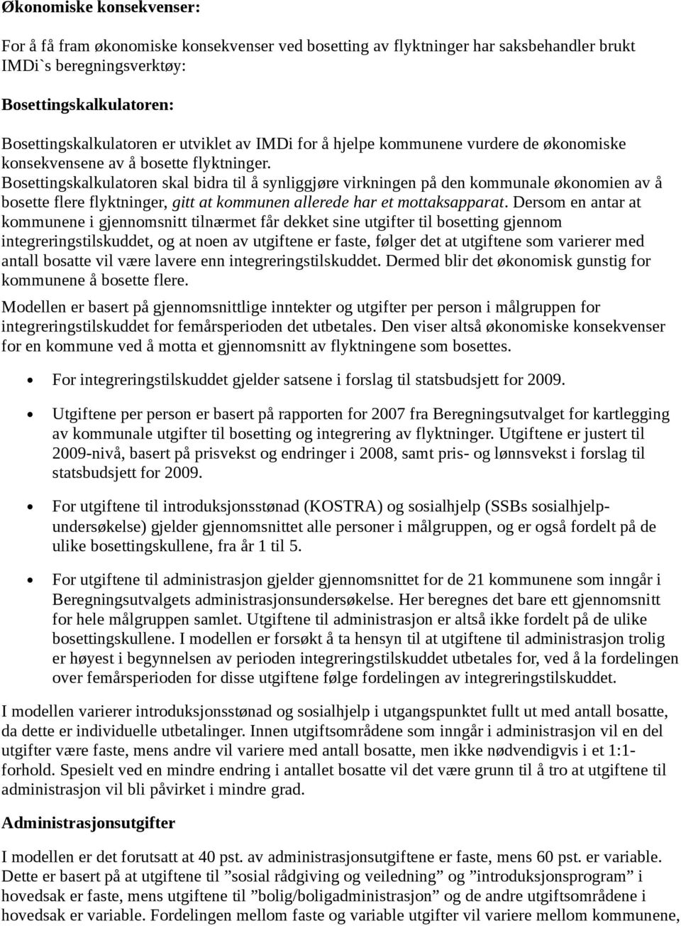 Bosettingskalkulatoren skal bidra til å synliggjøre virkningen på den kommunale økonomien av å bosette flere flyktninger, gitt at kommunen allerede har et mottaksapparat.