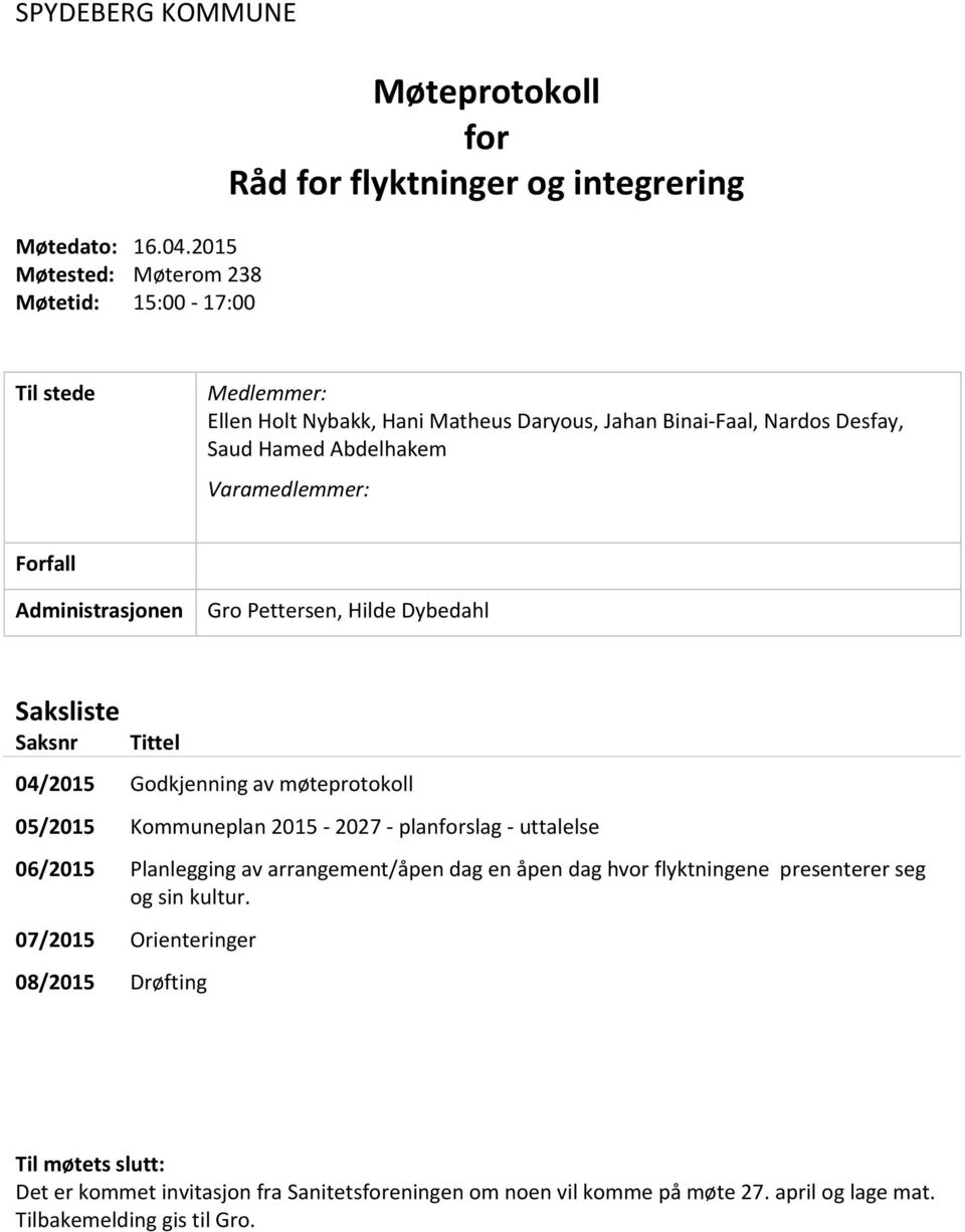 Nardos Desfay, Saud Hamed Abdelhakem Varamedlemmer: Forfall Administrasjonen Gro Pettersen, Hilde Dybedahl Saksliste Saksnr Tittel 04/2015 Godkjenning av møteprotokoll 05/2015