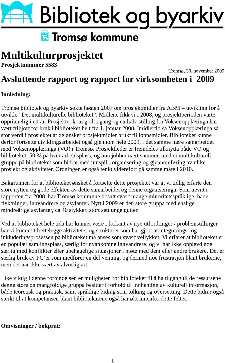 biblioteket. Midlene fikk vi i 2008, og prosjektperioden varte opprinnelig i ett år.