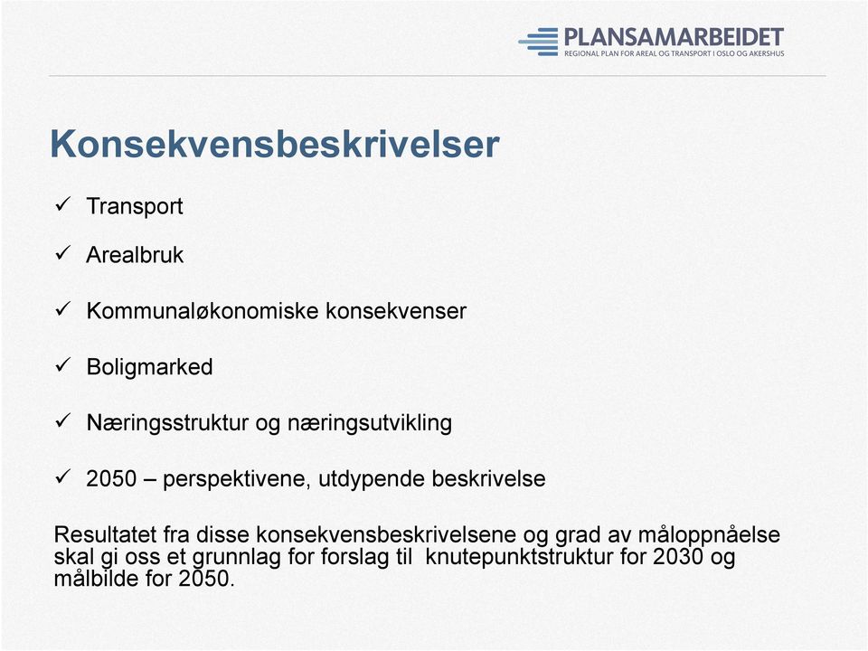 beskrivelse Resultatet fra disse konsekvensbeskrivelsene og grad av måloppnåelse