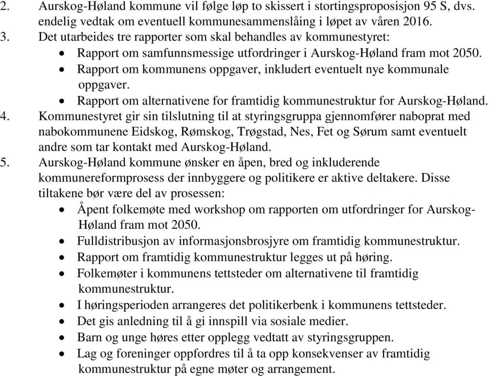 Rapport om kommunens oppgaver, inkludert eventuelt nye kommunale oppgaver. Rapport om alternativene for framtidig kommunestruktur for Aurskog-Høland. 4.