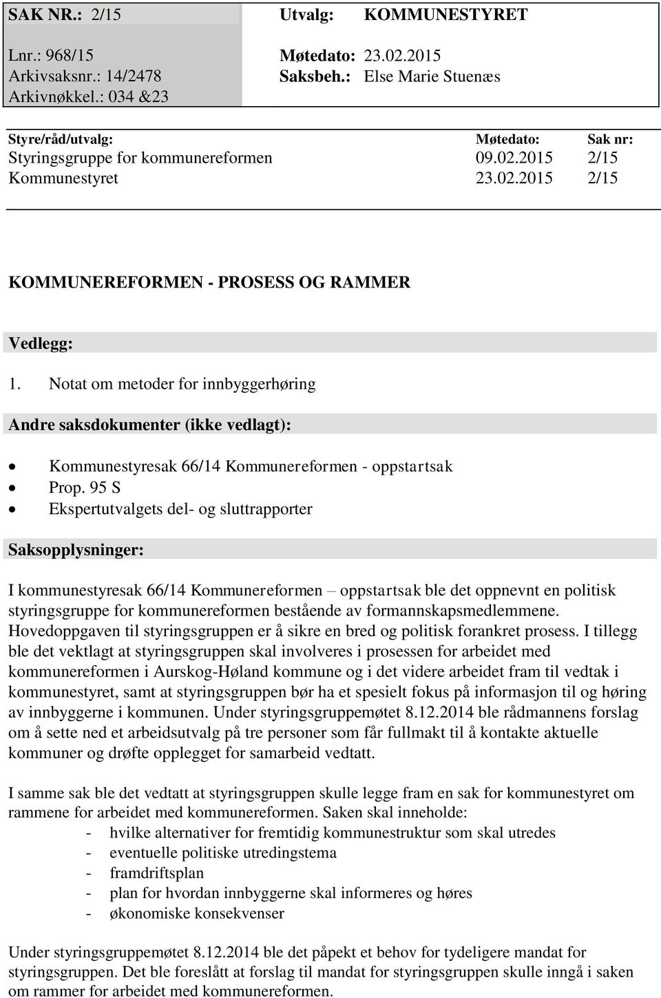 Notat om metoder for innbyggerhøring Andre saksdokumenter (ikke vedlagt): Kommunestyresak 66/14 Kommunereformen - oppstartsak Prop.