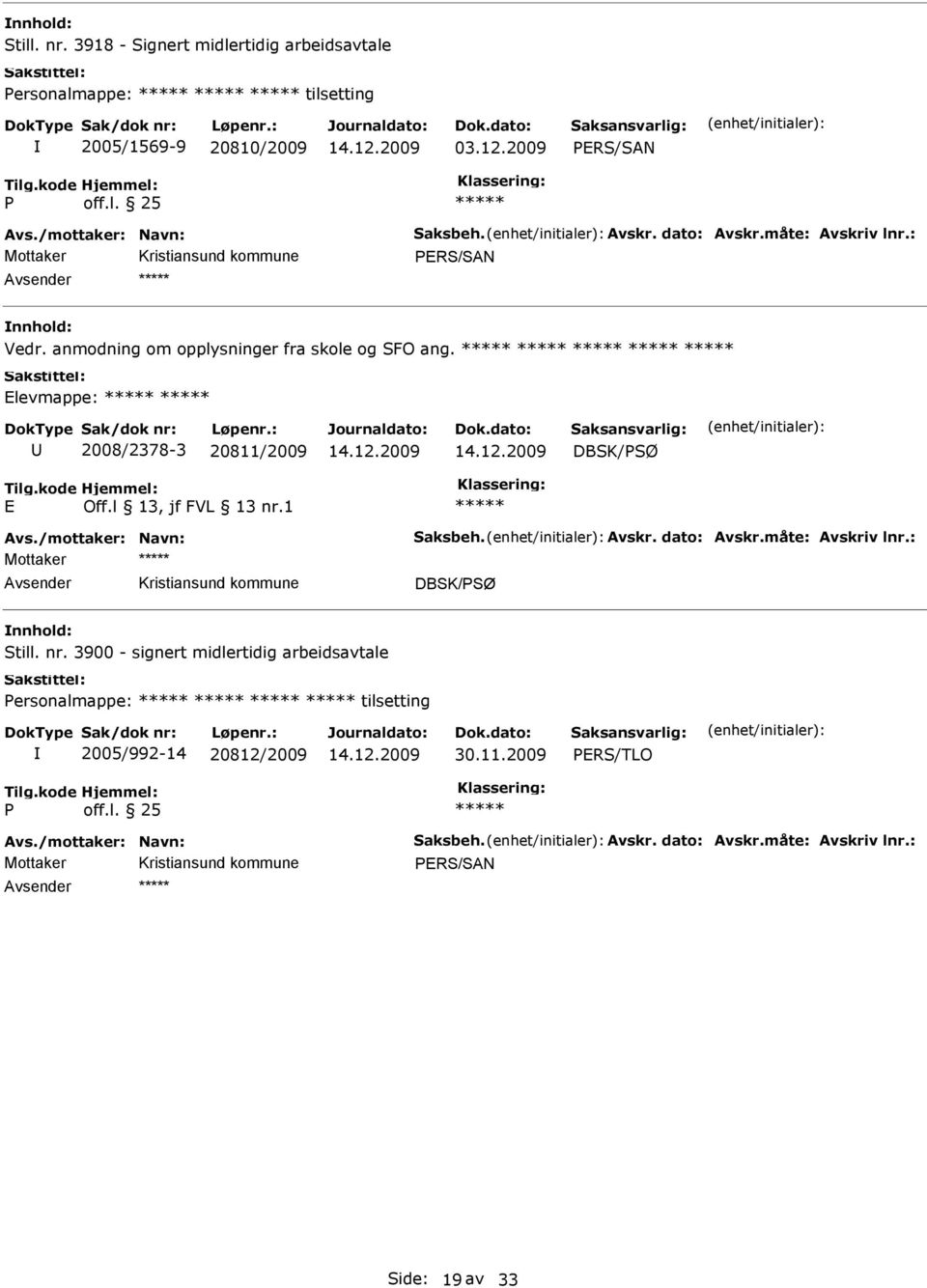 /mottaker: Navn: Saksbeh. Avskr. dato: Avskr.måte: Avskriv lnr.: Mottaker DBSK/PSØ Still. nr.