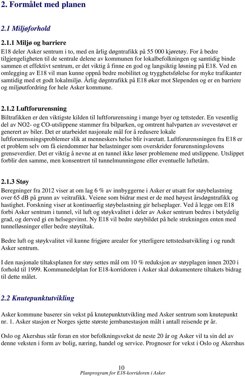 Ved en omlegging av E18 vil man kunne oppnå bedre mobilitet og trygghetsfølelse for myke trafikanter samtidig med et godt lokalmiljø.