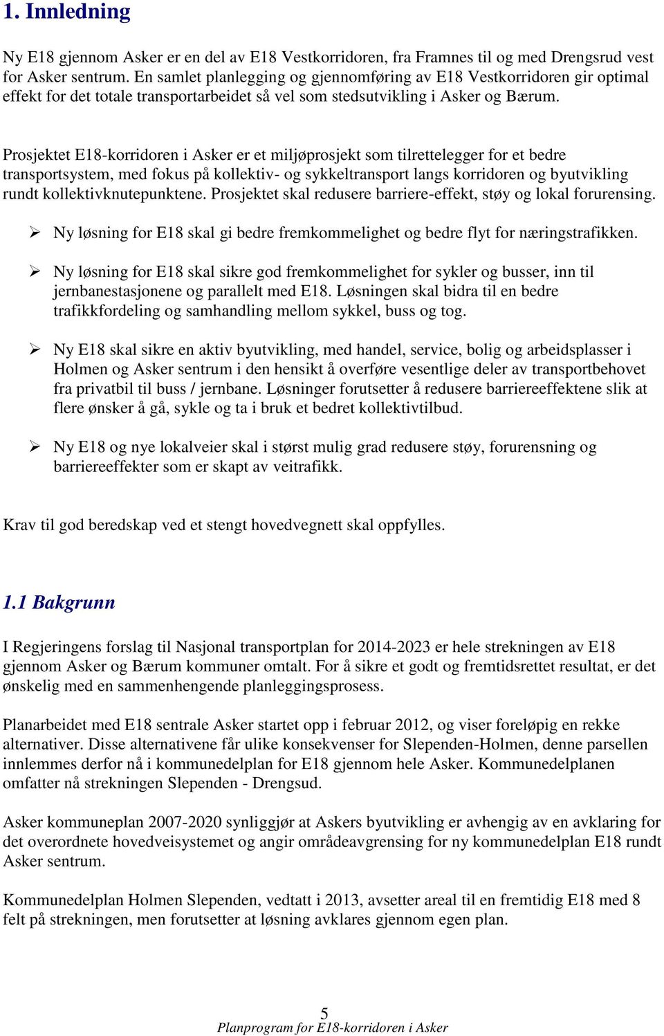 Prosjektet E18-korridoren i Asker er et miljøprosjekt som tilrettelegger for et bedre transportsystem, med fokus på kollektiv- og sykkeltransport langs korridoren og byutvikling rundt