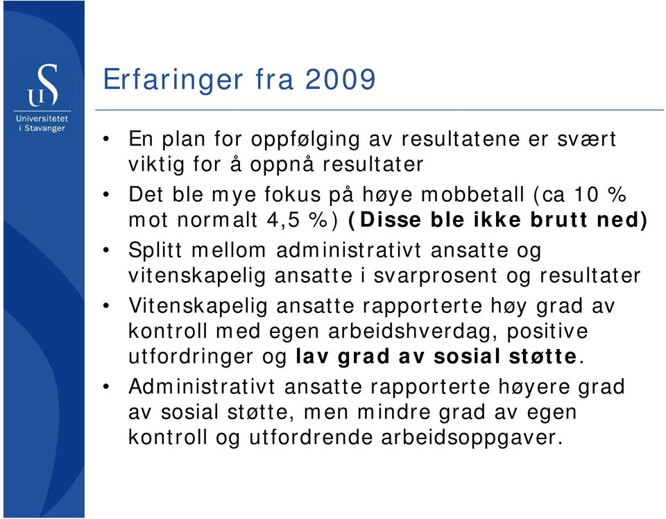 resultater Vitenskapelig ansatte rapporterte høy grad av kontroll med egen arbeidshverdag, d positive utfordringer og lav grad av