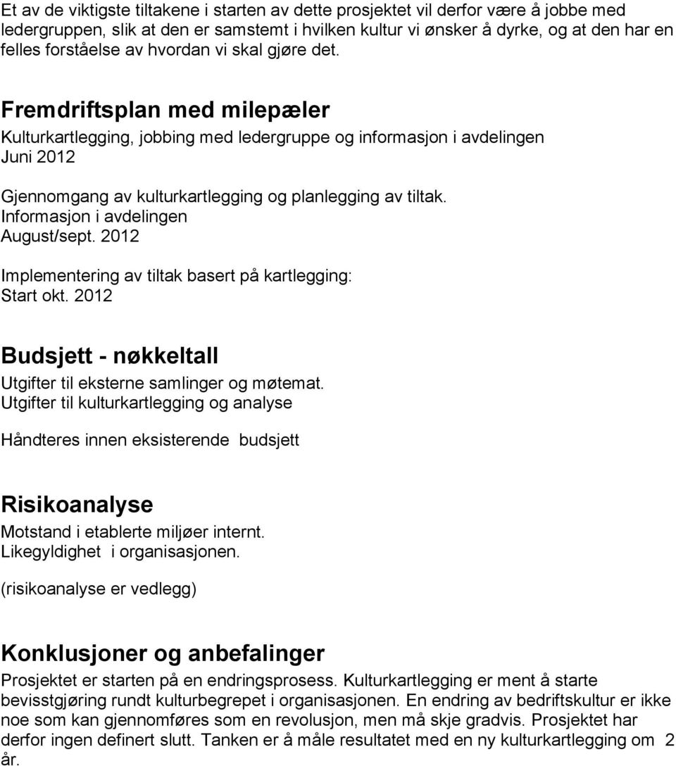 Informasjon i avdelingen August/sept. 2012 Implementering av tiltak basert på kartlegging: Start okt. 2012 Budsjett - nøkkeltall Utgifter til eksterne samlinger og møtemat.