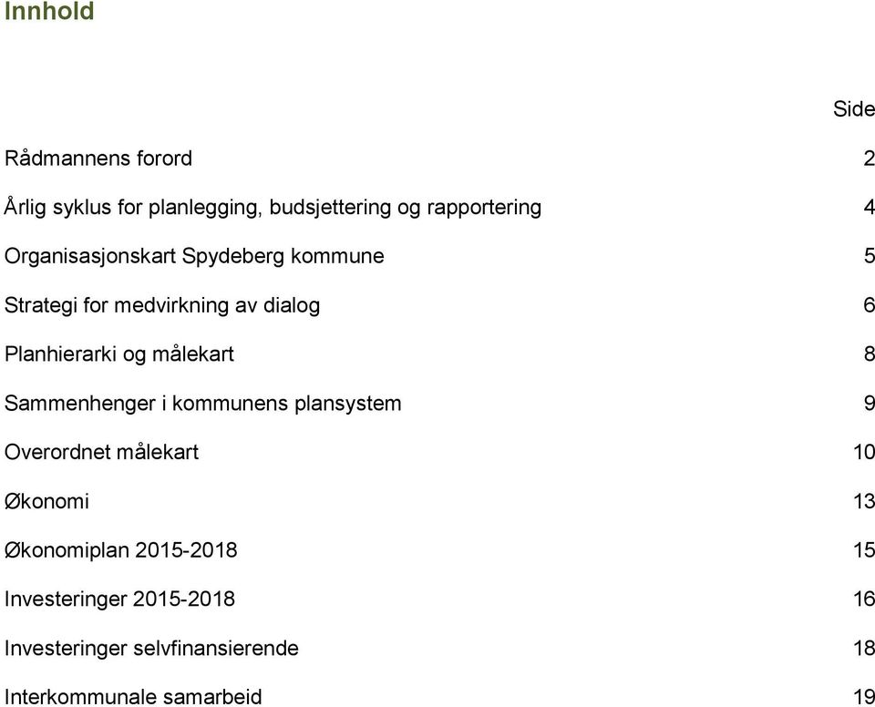 Sammenhenger i kommunens plansystem 9 Overordnet målekart 10 Økonomi 13 Økonomiplan 2015-2018