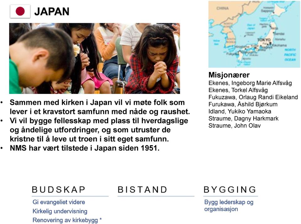 ut troen i sitt eget samfunn. NMS har vært tilstede i Japan siden 1951.