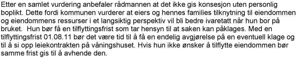 bedre ivaretatt når hun bor på bruket. Hun bør få en tilflyttingsfrist som tar hensyn til at saken kan påklages. Med en tilflyttingsfrist 01.08.