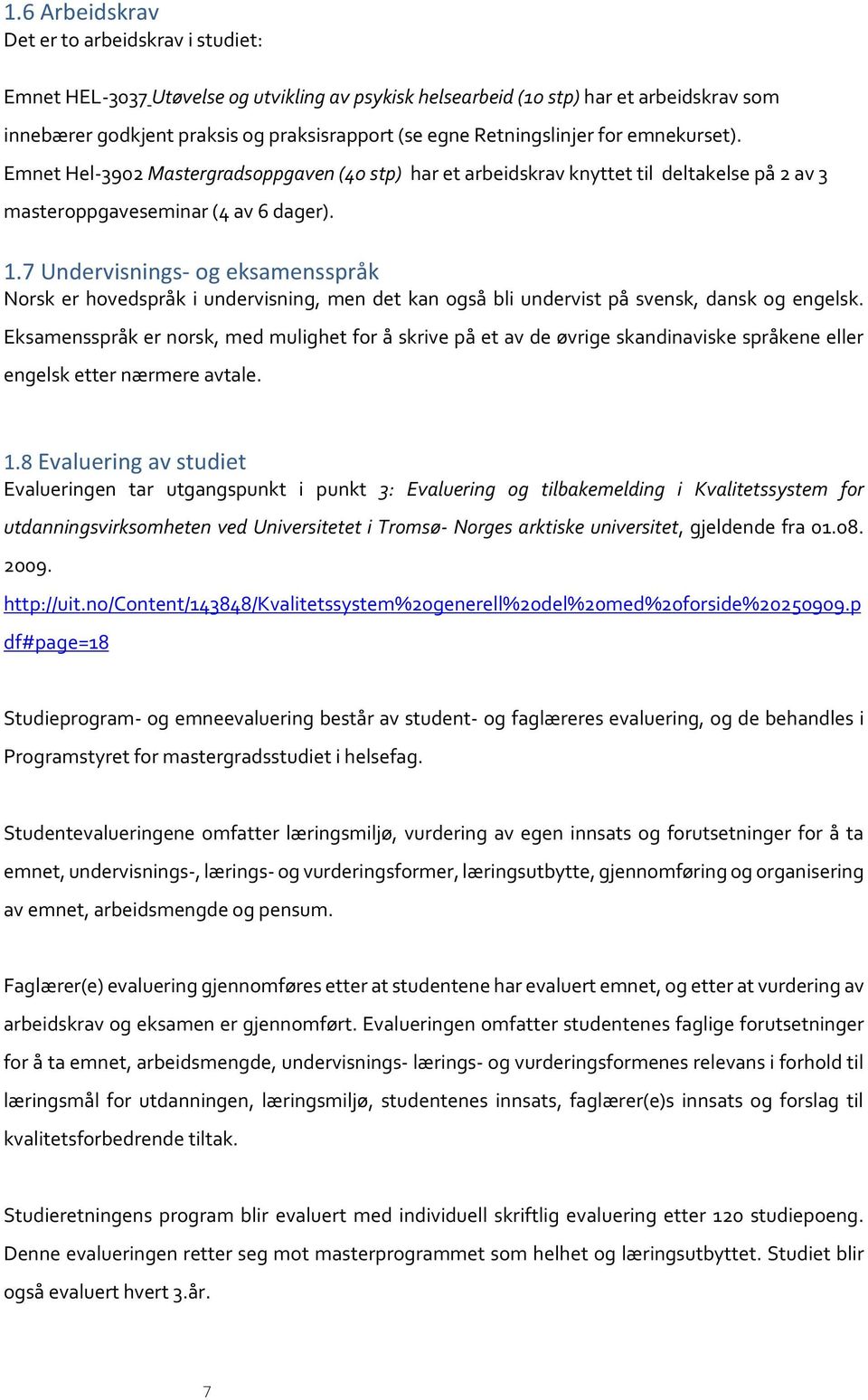 7 Undervisnings- og eksamensspråk Norsk er hovedspråk i undervisning, men det kan også bli undervist på svensk, dansk og engelsk.