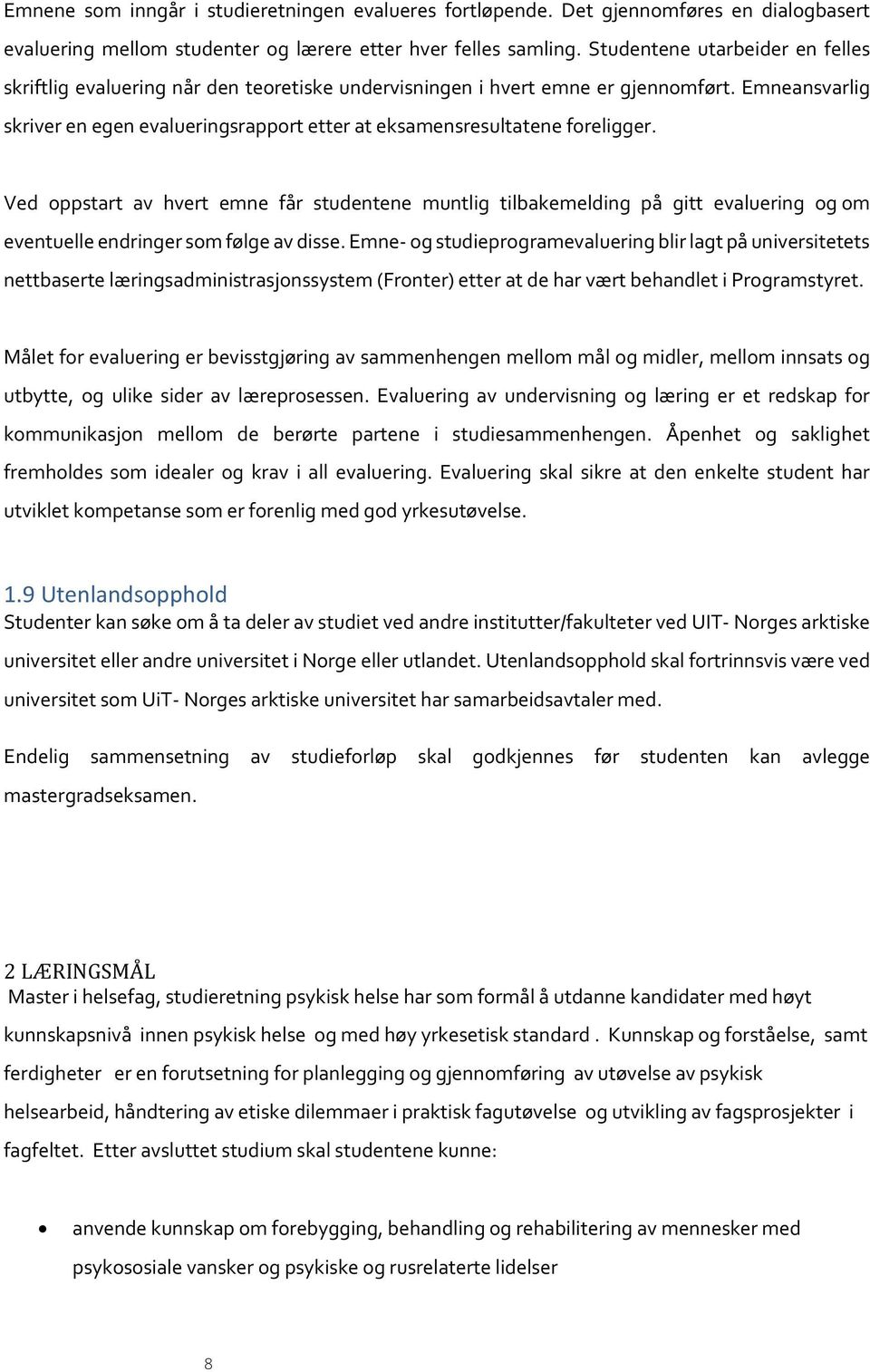 Emneansvarlig skriver en egen evalueringsrapport etter at eksamensresultatene foreligger.