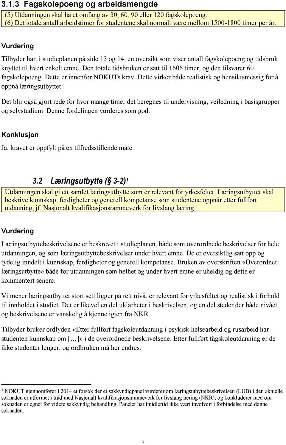 Vurdering Tilbyder har, i studieplanen på side 13 og 14, en oversikt som viser antall fagskolepoeng og tidsbruk knyttet til hvert enkelt emne.