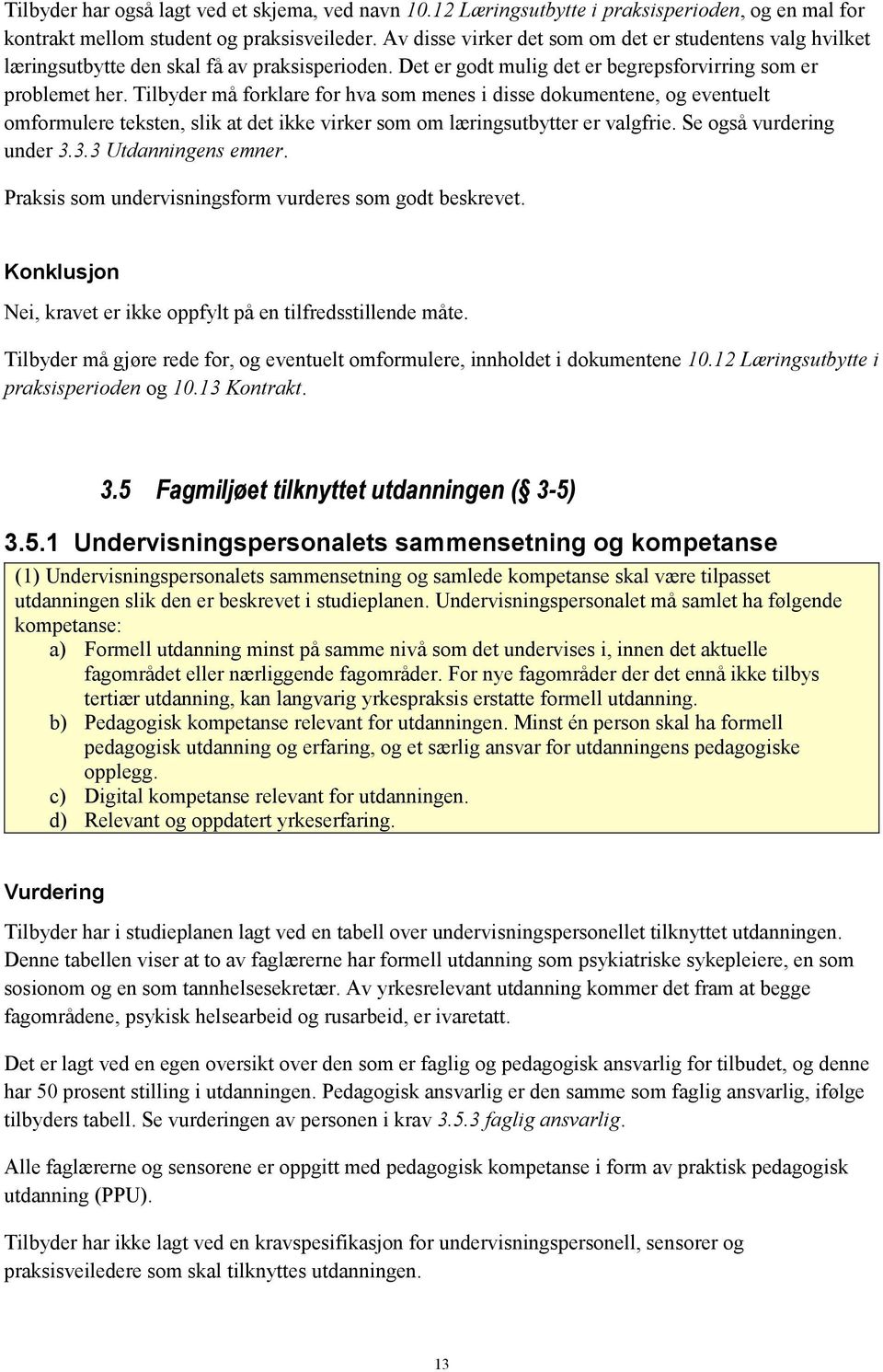 Tilbyder må forklare for hva som menes i disse dokumentene, og eventuelt omformulere teksten, slik at det ikke virker som om læringsutbytter er valgfrie. Se også vurdering under 3.