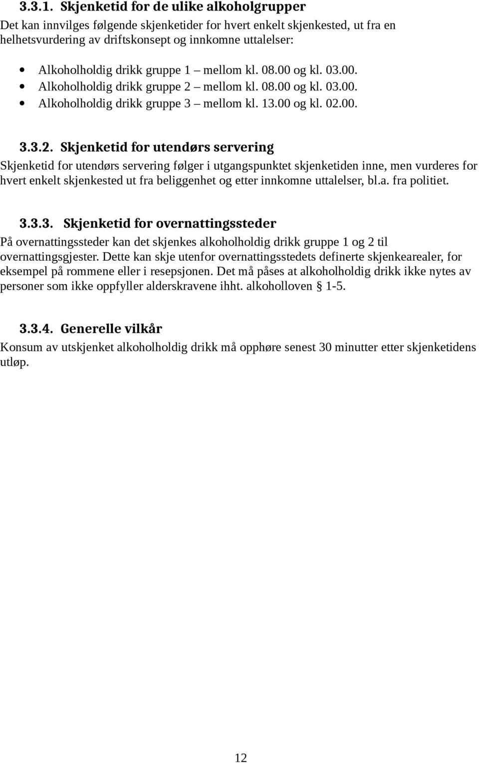 gruppe 1 mellom kl. 08.00 og kl. 03.00. Alkoholholdig drikk gruppe 2 