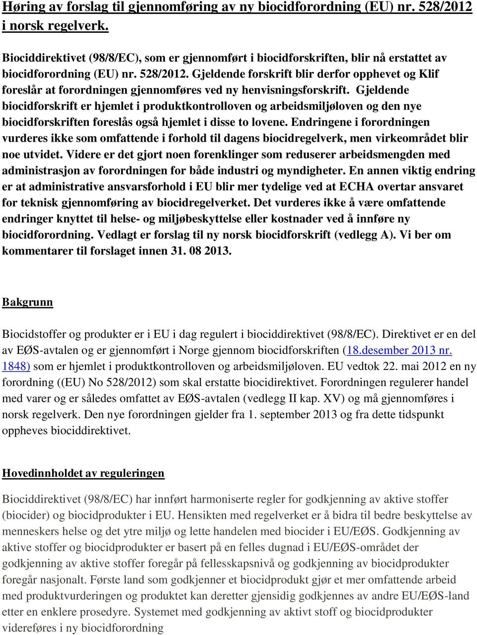 Gjeldende forskrift blir derfor opphevet og Klif foreslår at forordningen gjennomføres ved ny henvisningsforskrift.