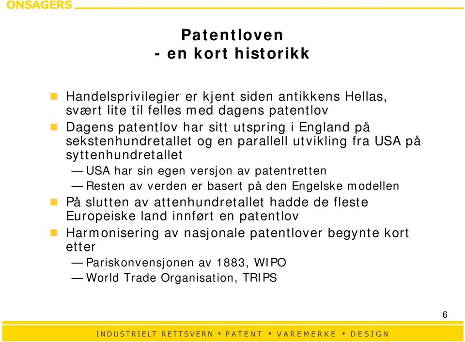 versjon av patentretten Resten av verden er basert på den Engelske modellen På slutten av attenhundretallet hadde de fleste Europeiske