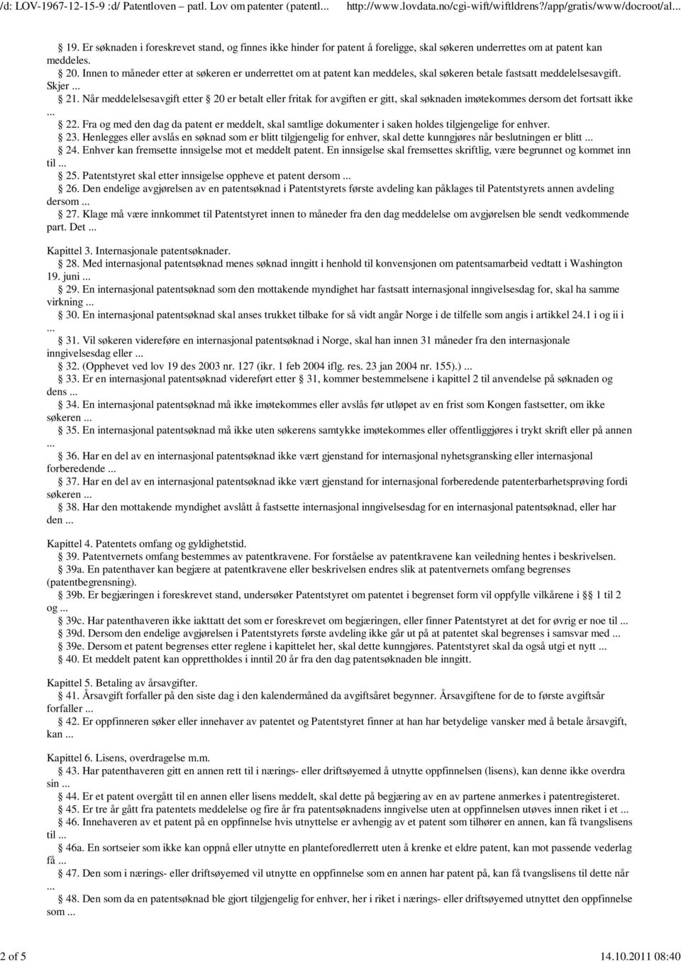 Innen to måneder etter at søkeren er underrettet om at patent kan meddeles, skal søkeren betale fastsatt meddelelsesavgift. Skjer 21.