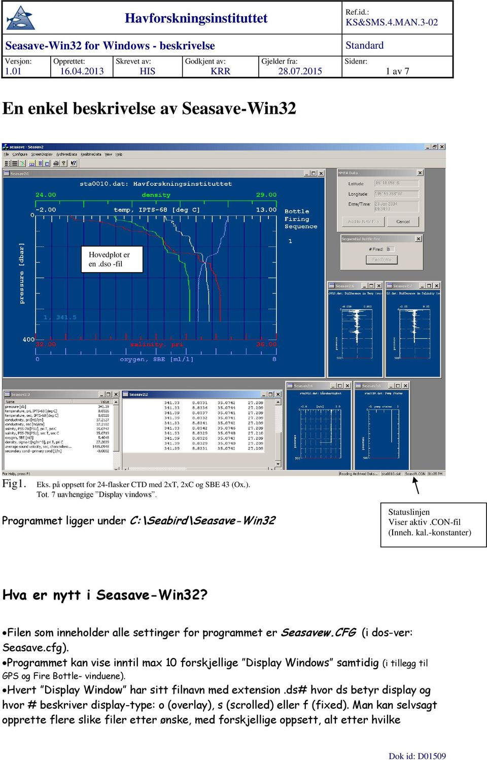 con-fil (Inneh. kal.-konstanter) Hva er nytt i Seasave-Win32? Filen som inneholder alle settinger for programmet er Seasavew.CFG (i dos-ver: Seasave.cfg).