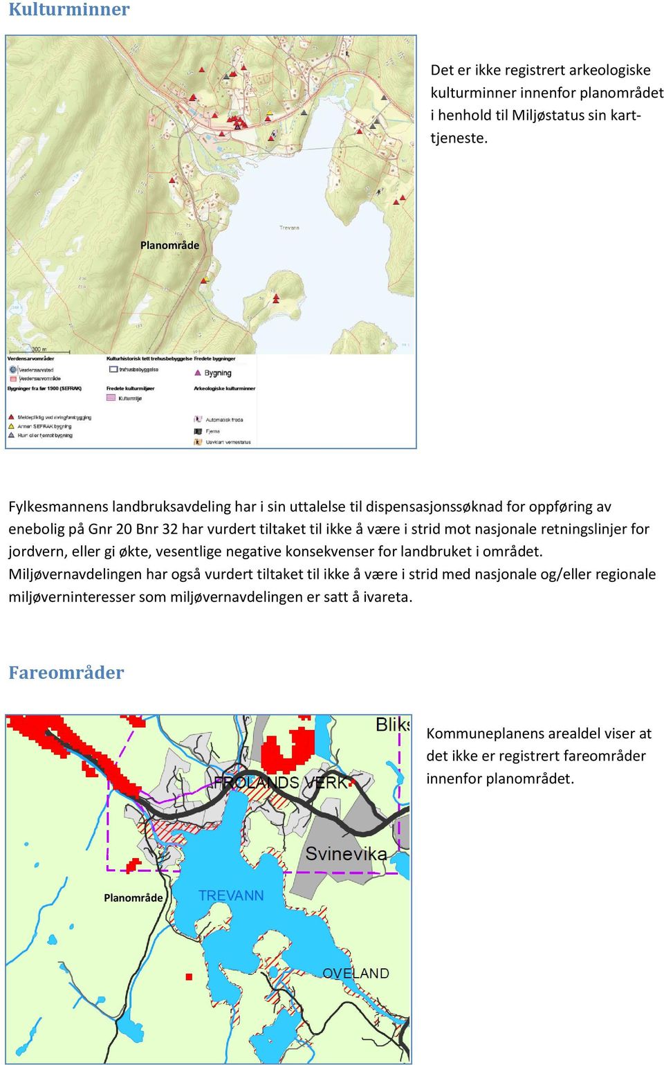 mot nasjonale retningslinjer for jordvern, eller gi økte, vesentlige negative konsekvenser for landbruket i området.