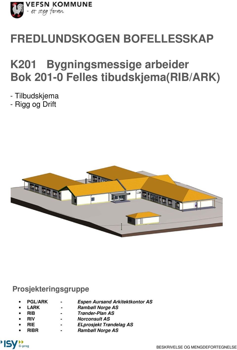 Espen Aursand Arkitektkontor AS LARK - Rambøll Norge AS RIB - Trønder-Plan AS RIV -