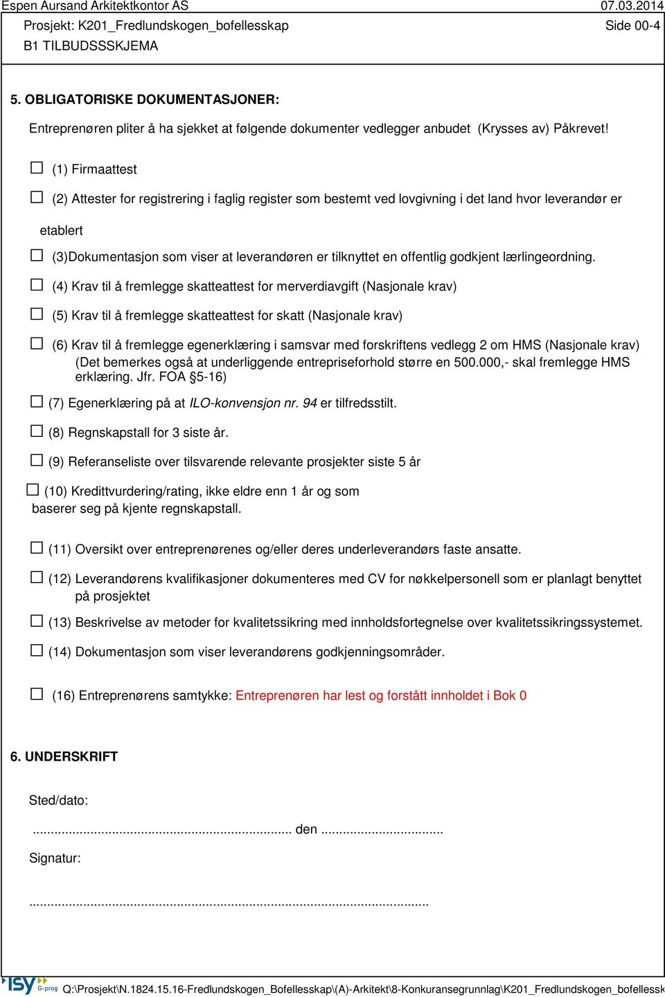 (1) Firmaattest (2) Attester for registrering i faglig register som bestemt ved lovgivning i det land hvor leverandør er etablert (3)Dokumentasjon som viser at leverandøren er tilknyttet en offentlig