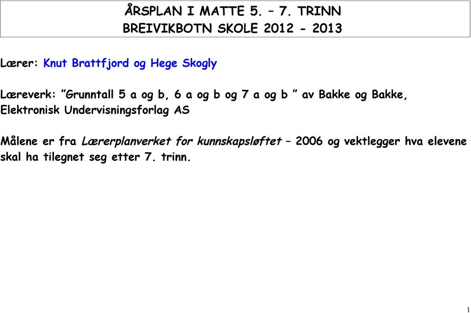 Læreverk: Grunntall 5 a og b, 6 a og b og 7 a og b av Bakke og Bakke,