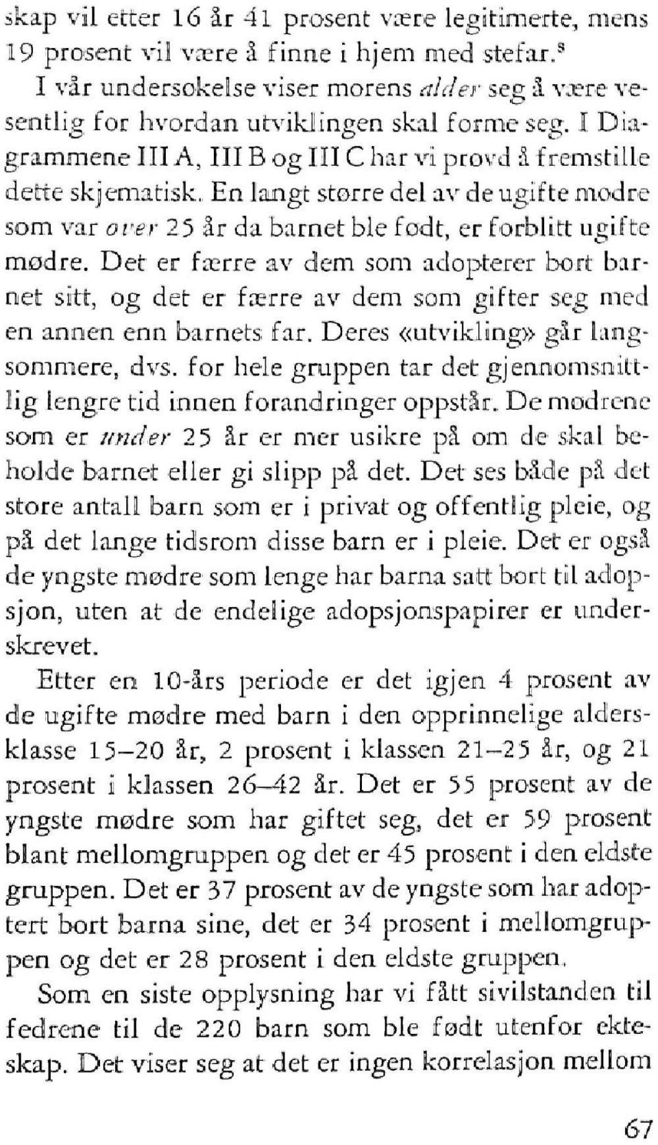 En langt større del av de ugifte modre som var over 25 år da barnet ble fodt, er forblitt ugifte modre.