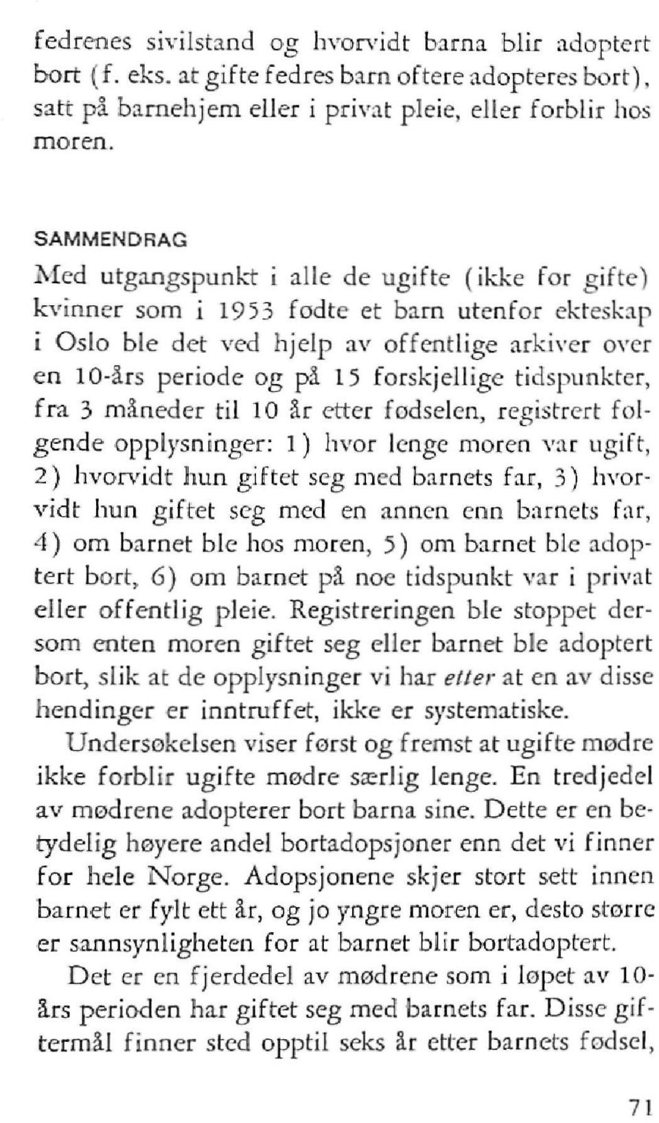 forskjellige tidspunkter, fra 3 måneder til 10 år etter fødselen, registrert folgende opplysninger: 1) hvor lenge moren var ugift, 2) hvorvidt hun giftet seg med barnets far, 3) hvorvidt hun giftet