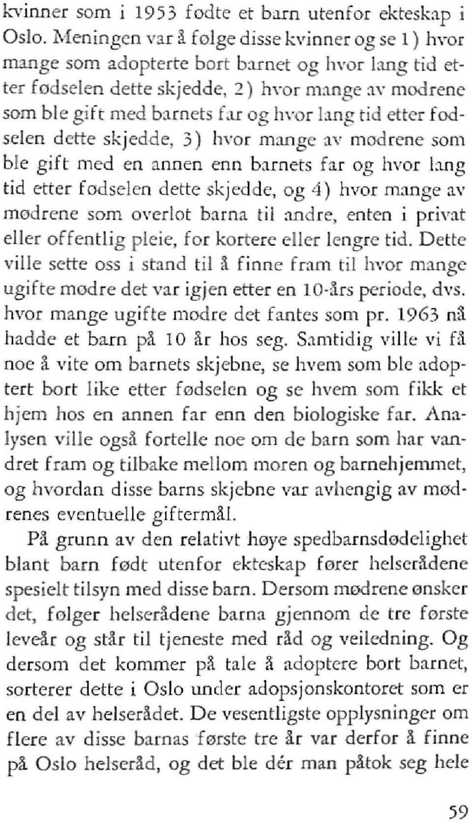 etter fodselen dette skjedde, 3) hvor mange av mod rene som ble gift med en annen enn barnets far og hvor lang dd etter fødselen dette skjedde, og 4) hvor mange av mødrene som overlot barna til